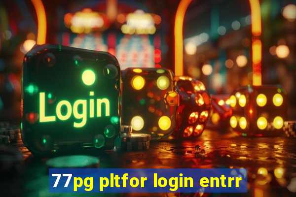 77pg pltfor login entrr